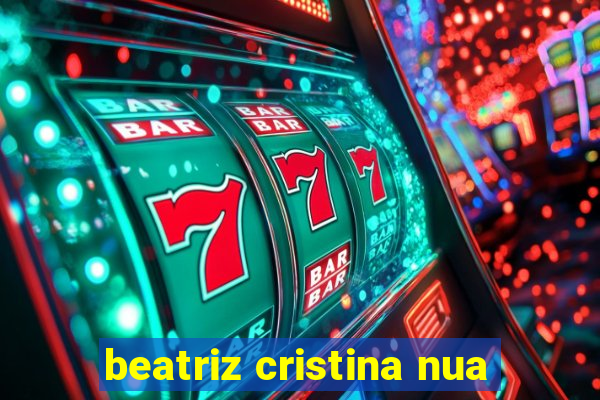 beatriz cristina nua